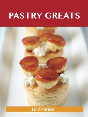 cover image of Pastry Greats: Delicious Pastry Recipes, The Top 100 Pastry Recipes